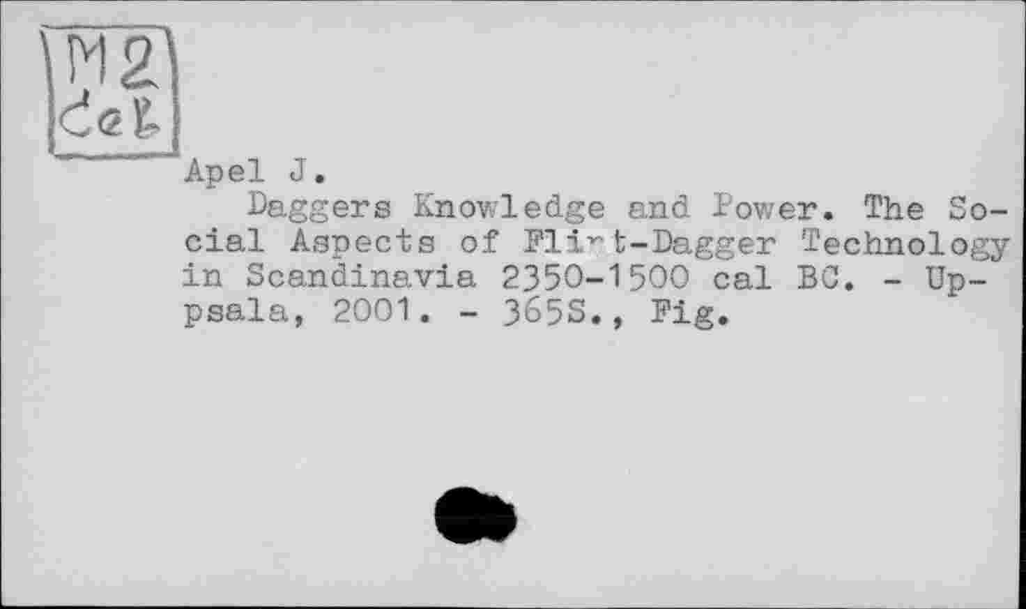 ﻿Apel J.
Daggers Knowledge and Power. The Social Aspects of Fl iv’t-Dagger Technology in Scandinavia 2350-1500 cal BC. - Uppsala, 2001. - 365S., Fig.